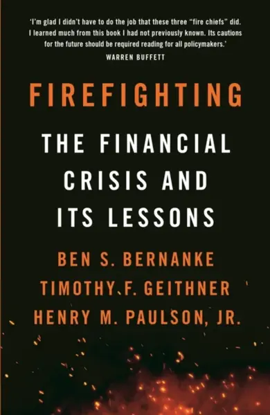 Firefighting - Ben S. Bernanke, Timothy F. Geithner, Henry M. Paulson, Jr.
