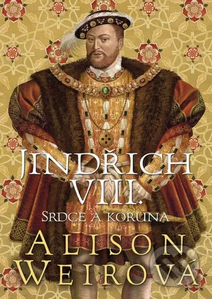 Jindřich VIII. (Srdce a Koruna) - Alison Weir - kniha z kategorie Beletrie