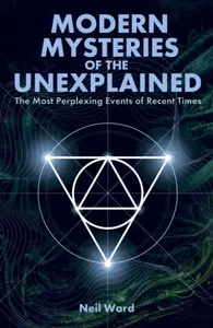 Modern Mysteries of the Unexplained - Neil Ward