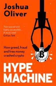 Hype Machine: Inside the Cult of Crypto - Joshua Oliver