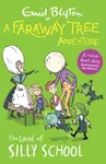 A Faraway Tree Adventure: The Land of Silly School - Enid Blyton