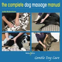 The Complete Dog Massage Manual - Julia Robertson