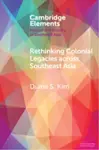 Rethinking Colonial Legacies across Southeast Asia - Diana S.  Kim