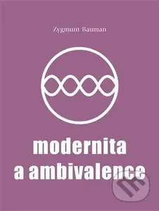 Modernita a ambivalence - Zygmunt Bauman - kniha z kategorie Filozofie