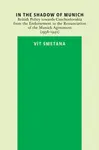 In the Shadow of Munich. British Policy towards Czechoslovakia from 1938 to 1942 - Vít Smetana
