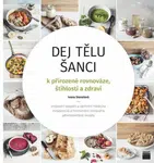 Dej tělu šanci k přirozené rovnováze, štíhlosti a zdraví - Ivana Stenzlová