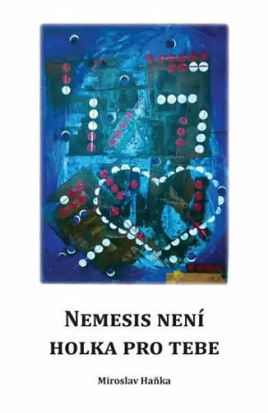 Nemesis není holka pro tebe - Haňka Miroslav