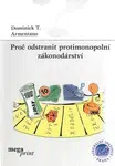 Proč odstranit protimonopolní zákonodárství - Dominick T. Armentano - e-kniha