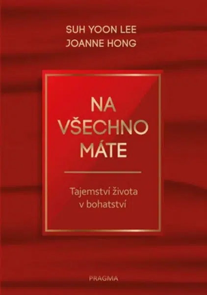 Na všechno máte - Tajemství života v bohatství - Suh Yoon Lee, Joanne Hong