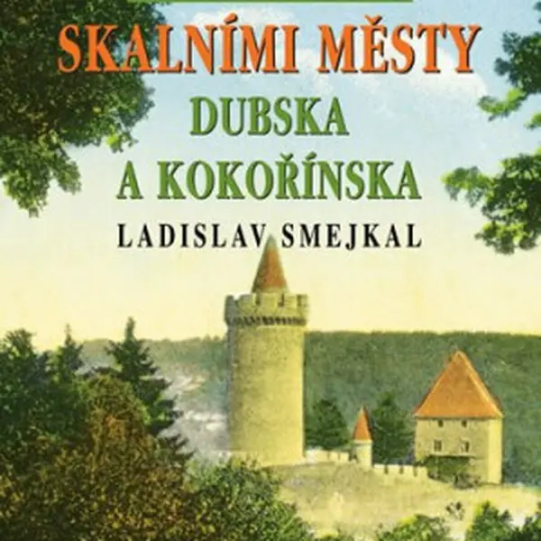Tajemné stezky - Skalními městy Dubska a Kokořínska - Ladislav Smejkal