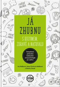 Já zhubnu - s rozumem, zdravě a natrvalo - Iva Málková, Hana Málková, Martin Pávek