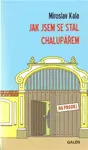Jak jsem se stal chalupářem - Miroslav Kala, Jan Mareš