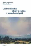 Ošetřovatelství: ideály a realita v ambulantní péči - Helena Haškovcová, Jindra Pavlicová