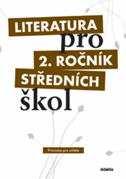 Literatura pro 2. ročník středních škol Průvodce pro učitele - kolektiv autorů, Ivana Dorovská