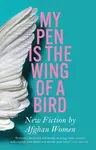 My Pen Is the Wing of a Bird - kolektiv autorů
