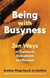 Being with Busyness - Jo Confino, Phap Huu