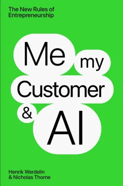 Me, My Customer, and AI - Henrik Werdelin, Nicholas Thorne