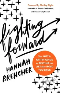Fighting Forward (Your Nitty-Gritty Guide to Beating the Lies That Hold You Back) - kniha z kategorie Humanitní a společenské vědy