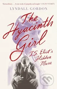 The Hyacinth Girl (T. S. Eliot's Hidden Muse) - Lyndall Gordon - kniha z kategorie Životopisy, reportáže a myšlenky