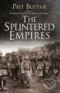The Splintered Empires (The Eastern Front 1917–21) - kniha z kategorie Humanitní a společenské vědy