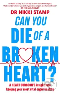 Can you Die of a Broken Heart? (A heart surgeon's insight into keeping your most vital organ healthy) - kniha z kategorie Zdraví a životní styl