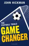 The Football Trials: Game Changer - John Hickman