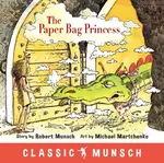 The Paper Bag Princess (Classic Munsch) - Munsch Robert