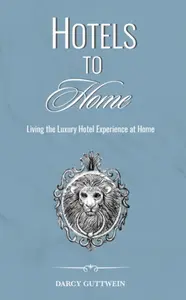 HOTELS TO HOME - DARCY GUTTWEIN
