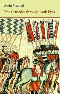 The Crusades Through Arab Eyes - Amin Maalouf