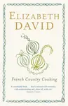 French Country Cooking - Elizabeth David