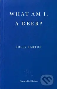 What Am I, A Deer? - Polly Barton - kniha z kategorie Společenská beletrie