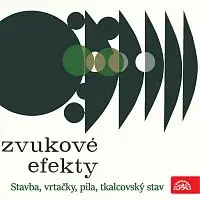 Zvukové efekty – Zvukové efekty. Stavba, vrtačky, pila, tkalcovský stav