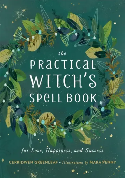 The Practical Witch's Spell Book - Cerridwen Greenleaf