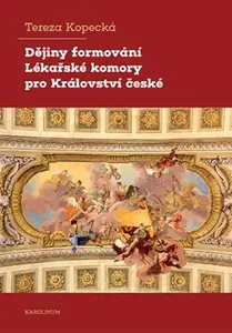 Dějiny formování Lékařské komory pro Království české - Tereza Kopecká