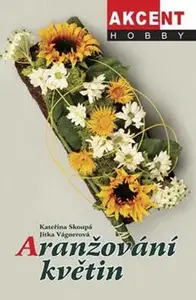 Aranžování květin (poškozená) - Kateřina Skoupá, Jitka Vágnerová
