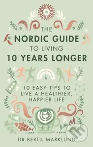 The Nordic Guide to Living 10 Years Longer (10 Easy Tips to Live a Healthier, Happier Life) - kniha z kategorie Zdraví a životní styl