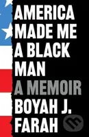 America Made Me a Black Man - Boyah J Farah - kniha z kategorie Životopisy, reportáže a myšlenky