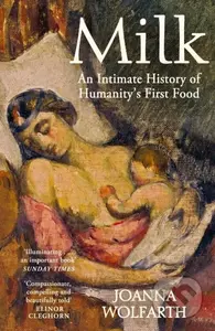 Milk (An Intimate History of Breastfeeding) - Joanna Wolfarth - kniha z kategorie Humanitní a společenské vědy
