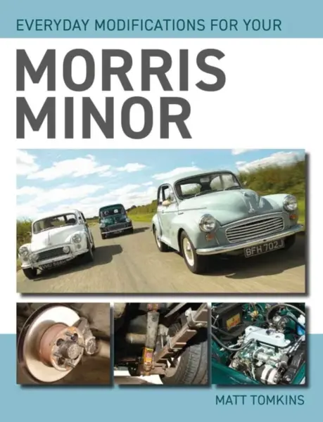Everyday Modifications For Your Morris Minor - Matt Tomkins