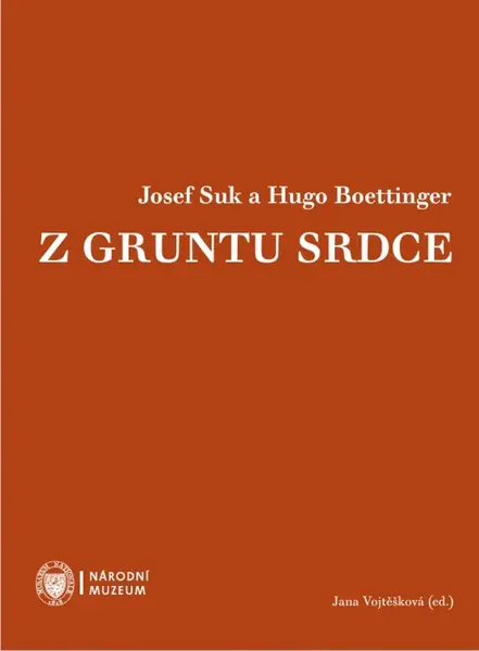 Josef Suk a Hugo Boettinger. Z gruntu srdce - Jana Vojtěšková