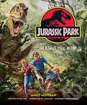 Jurassic Park: The Ultimate Visual History - James Mottram