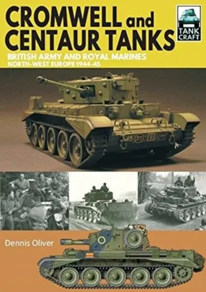 Cromwell and Centaur Tanks - Oliver Dennis