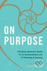 On Purpose (The Busy Woman's Guide to an Extraordinary Life of Meaning and Success) - kniha z kategorie Filozofie