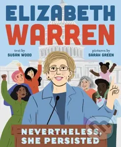 Elizabeth Warren: Nevertheless, She Persisted - Susan Wood - kniha z kategorie Pro děti
