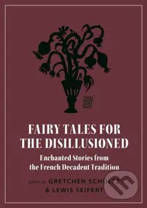 Fairy Tales for the Disillusioned (Enchanted Stories from the French Decadent Tradition) - kniha z kategorie Humanitní a společenské vědy