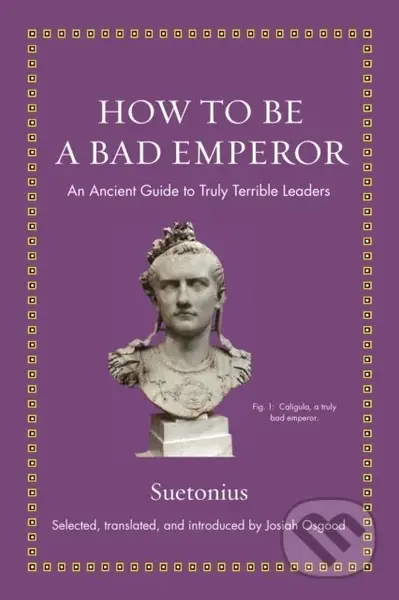 How to Be a Bad Emperor (An Ancient Guide to Truly Terrible Leaders) - kniha z kategorie Humanitní a společenské vědy