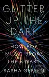 Glitter Up the Dark (How Pop Music Broke the Binary) - kniha z kategorie Humanitní a společenské vědy