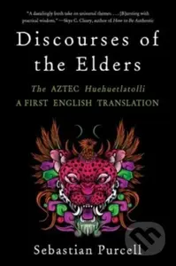Discourses of the Elders (The Aztec Huehuetlatolli A First English Translation) - kniha z kategorie Filozofie