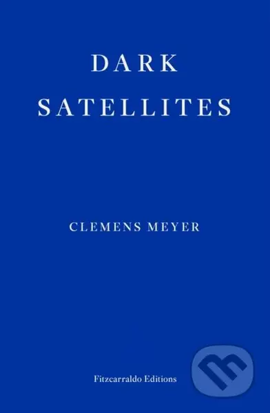 Dark Satellites - Clemens Meyer - kniha z kategorie Společenská beletrie
