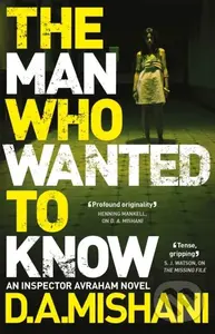 The Man Who Wanted to Know - D. A. Mishani